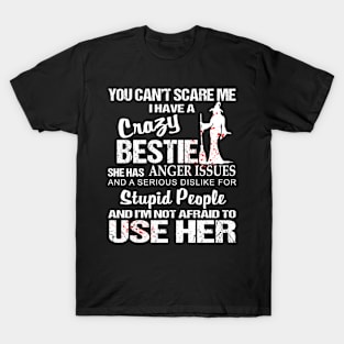 You Can't Scare Me I Have A Crazy Bestie T-Shirt